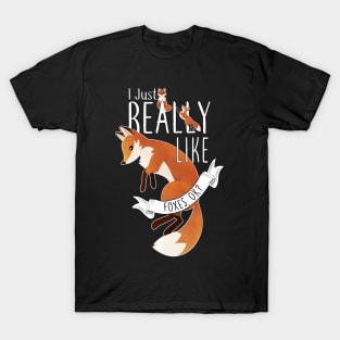 I Just Really Like Foxes, OK? T-Shirt